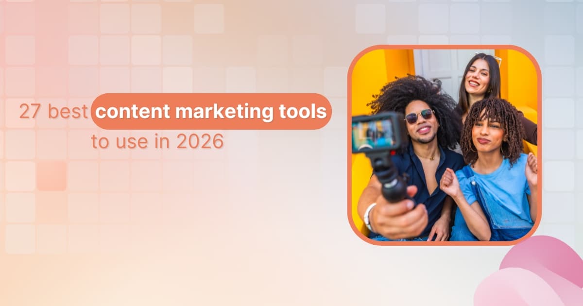 27 best content marketing tools to use in 2026