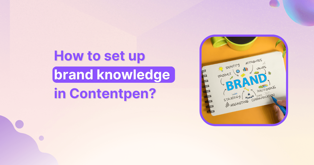 How to set up brand knowledge in Contentpen: 06 simple steps