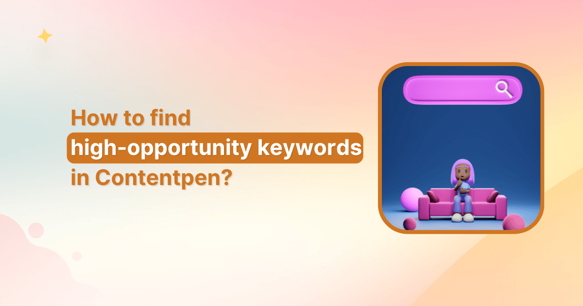 How to find high opportunity keywords in Contentpen?