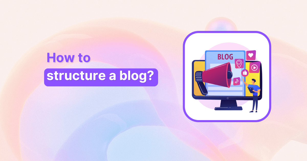 How to structure a blog? Complete guide for content success