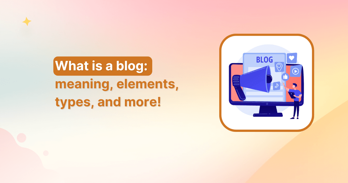 What is a blog: meaning, elements, types, and more!