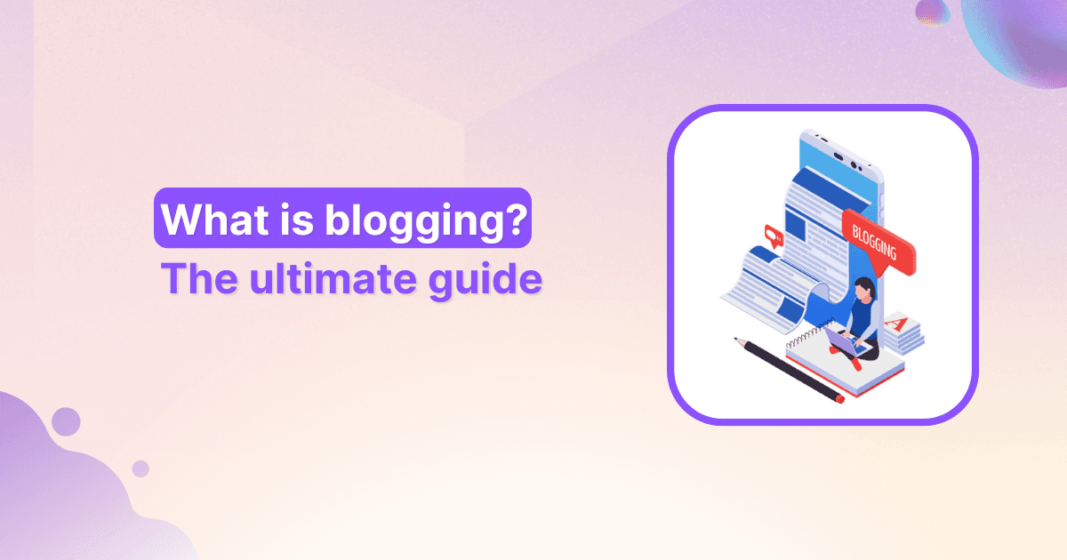 What is blogging? The ultimate guide