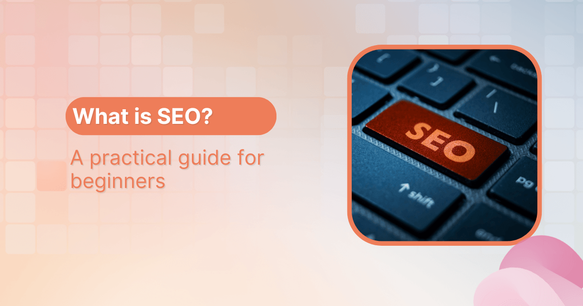 What is SEO? A practical guide for beginners