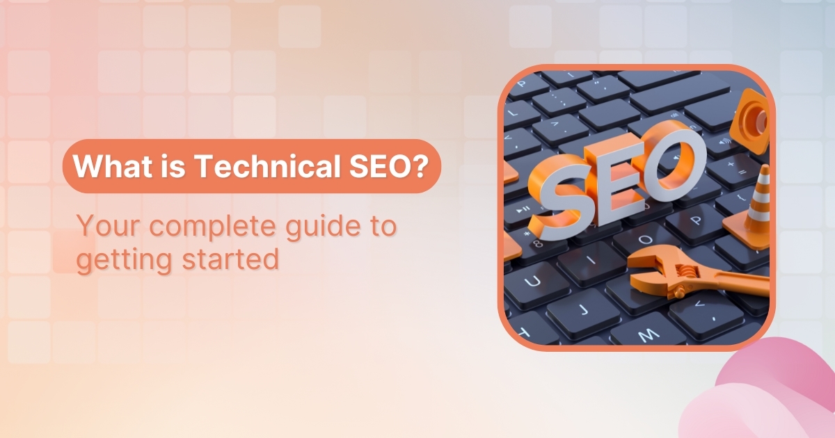 What is technical SEO? Your complete guide to getting started