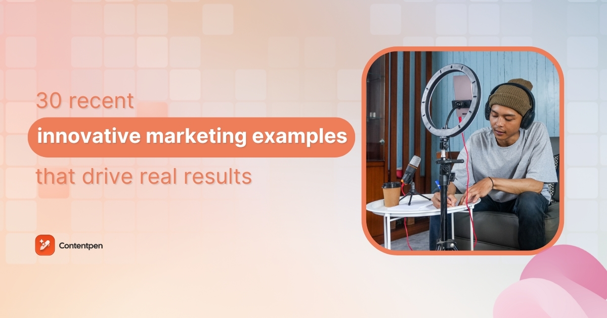 30 recent innovative marketing examples that drive real results