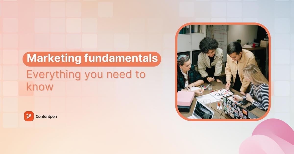 Marketing fundamentals 101: Everything you need to know
