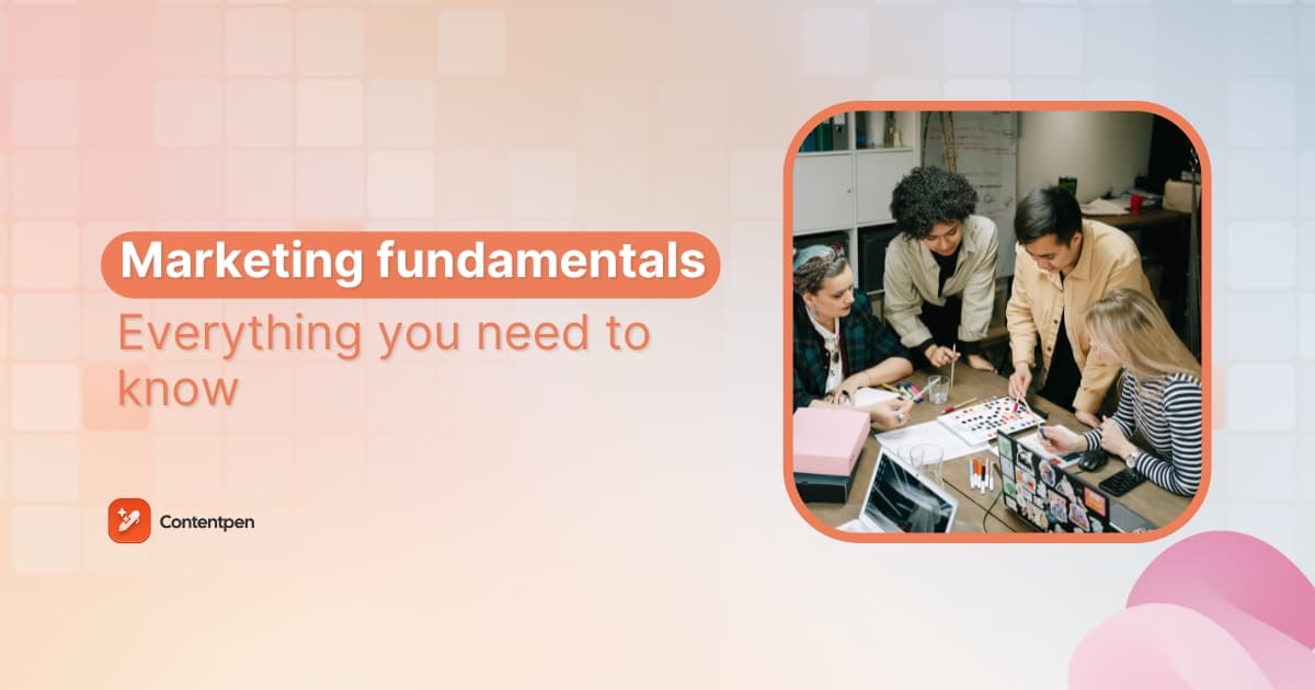 Marketing fundamentals 101: Everything you need to know